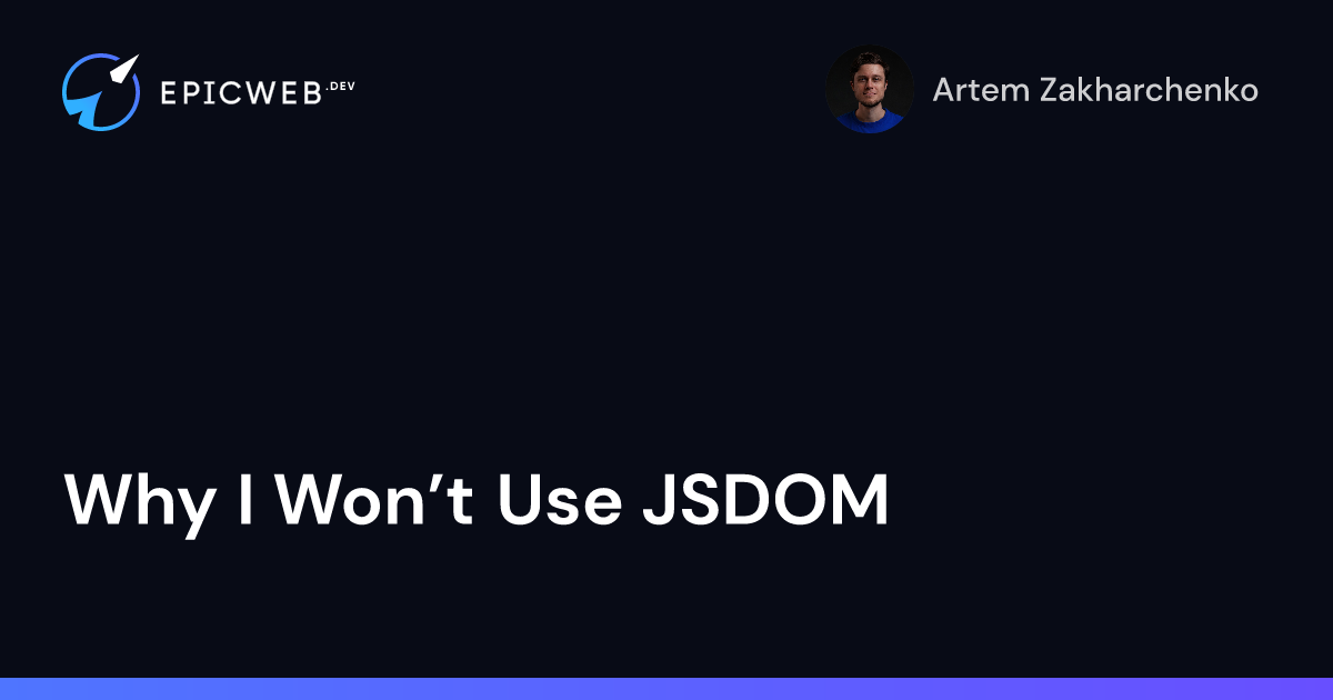 Why I Won’t Use JSDOM