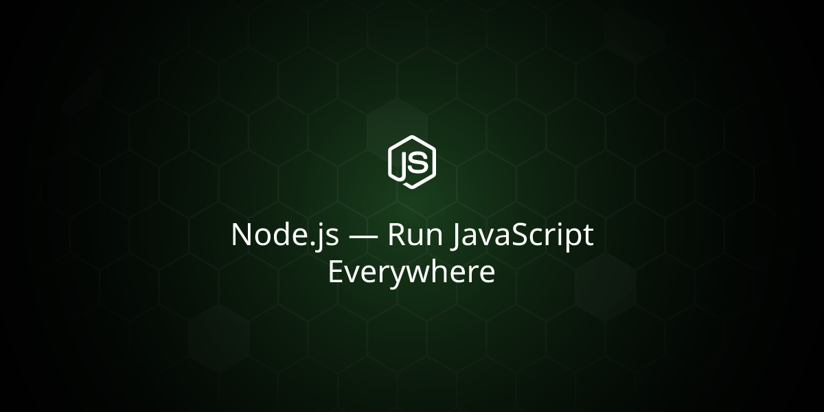 Node.js — Run JavaScript Everywhere