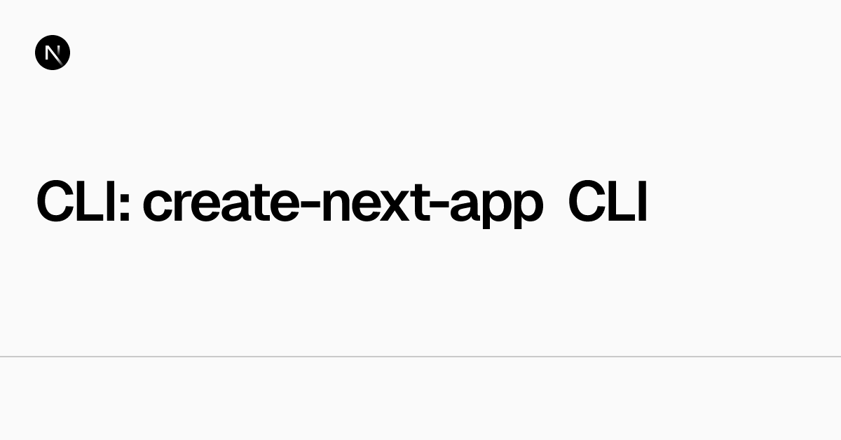 CLI: create-next-app CLI | Next.js