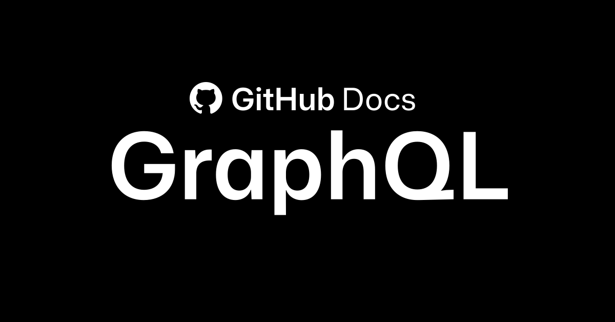 GitHub GraphQL API documentation - GitHub Docs