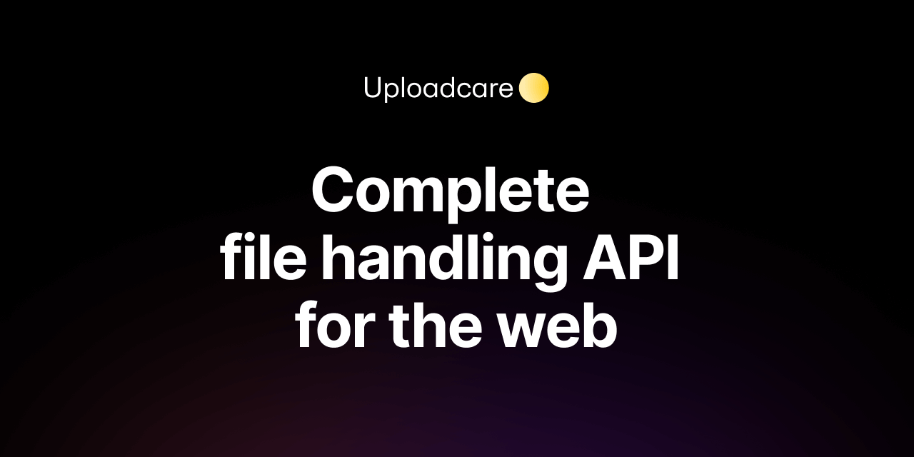 File uploading, processing & delivery for web and mobile apps | Uploadcare